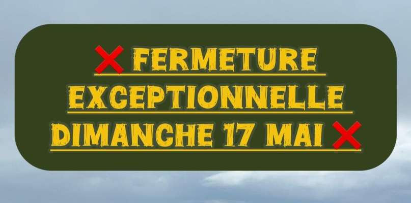 Fermeture dimanche 17 mai